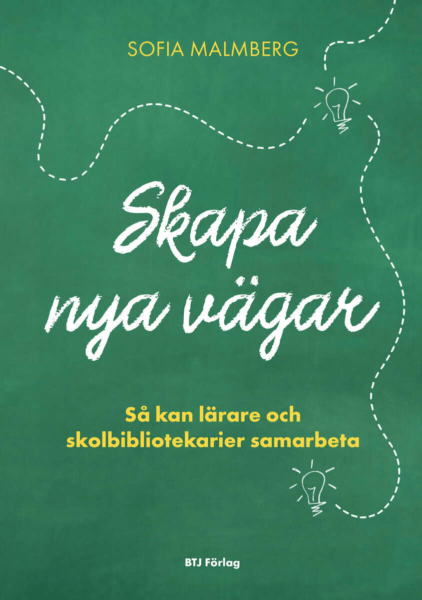 Malmberg, Sofia | Skapa nya vägar : Så kan lärare och skolbibliotekarier samarbeta