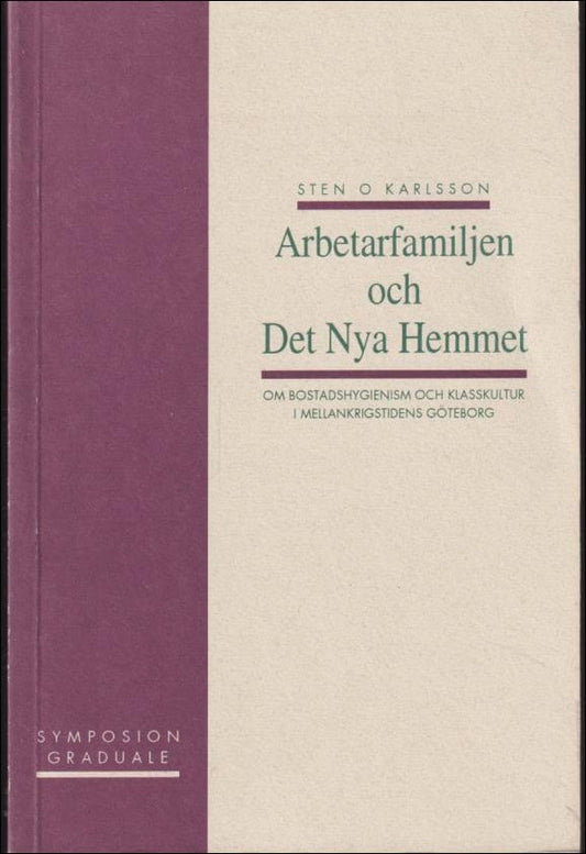 Karlsson, Sten O. | Arbetarfamiljen och det nya hemmet : Om bostadshygienism och klasskultur i mellankrigstidens Göteborg