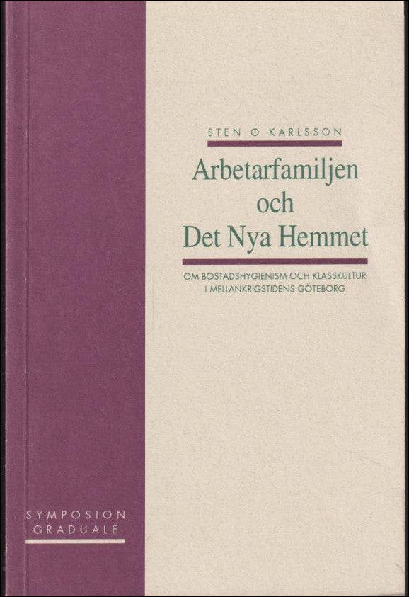 Karlsson, Sten O. | Arbetarfamiljen och det nya hemmet : Om bostadshygienism och klasskultur i mellankrigstidens Göteborg
