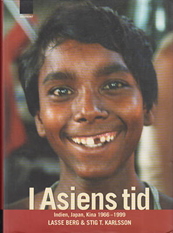 Berg, Lasse | Karlsson, Stig T. | I Asiens tid : Indien, Kina, Japan 1966-1999