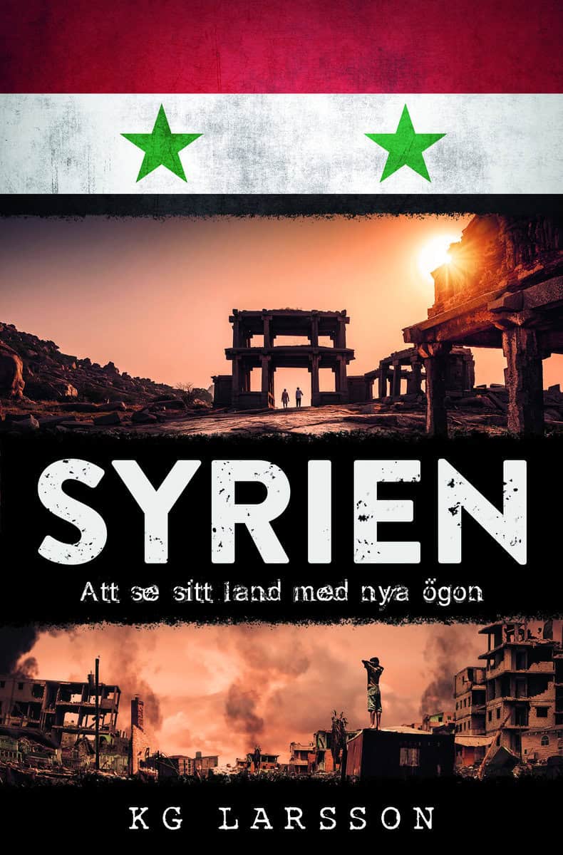 Larsson, KG | Syrien : Att se sitt land med nya ögon