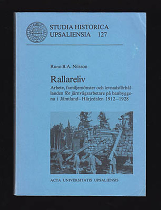 Nilsson, Runo B. A. | Rallareliv : Arbete, familjemönster och levnadsförhållanden för järnvägsarbetare på banbyggena i J...
