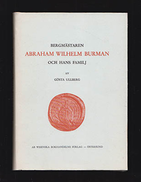 Ullberg, Gösta | Bergmästaren Abraham Wilhelm Burman och hans familj : En familjekrönika från 1700-talet [Burman, Abraha...