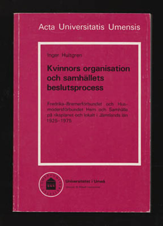 Hultgren, Inger | Kvinnors organisation och samhällets beslutsprocess : Fredrika-Bremerförbundet och Husmodersförbundet ...