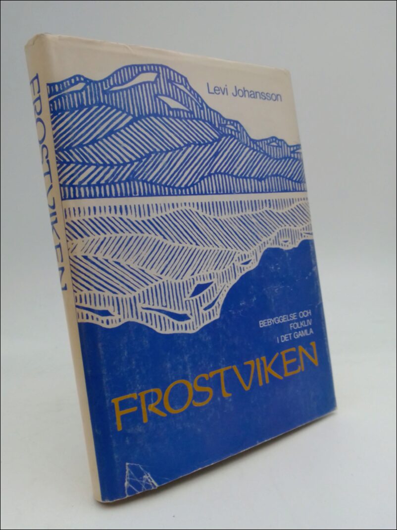 Johansson, Levi | Bebyggelse och folkliv i det gamla Frostviken