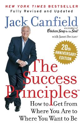 Canfield, Jack | Switzer, Janet | The Success Principles(TM) 20th Anniversary Edition : How to Get from Where You Are to...