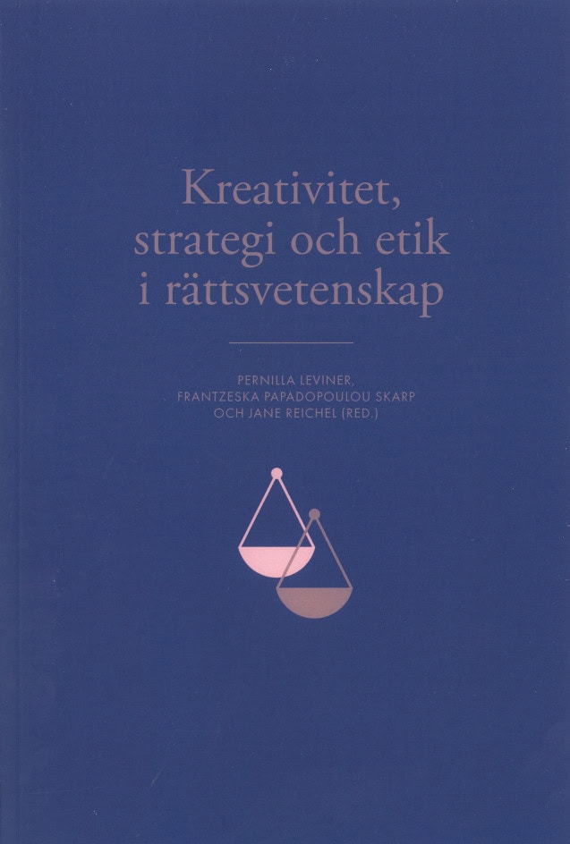 Skarp, Frantzeska Papadopoulou| Leviner, Pernilla| Reichel, Jane [red.] | Kreativitet, strategi och etik i rättsvetenskap