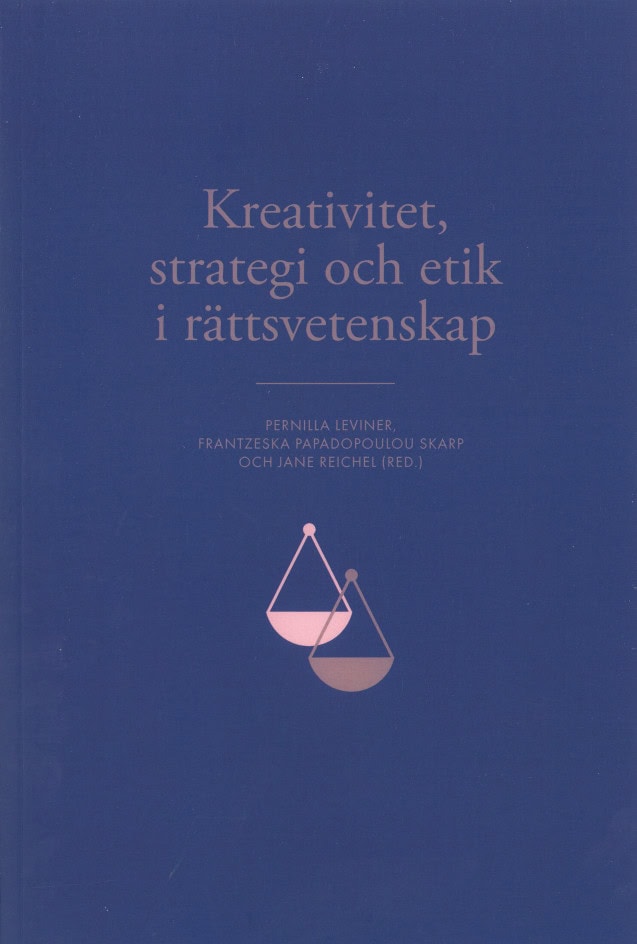 Skarp, Frantzeska Papadopoulou | Leviner, Pernilla | Reichel, Jane [red.] | Kreativitet, strategi och etik i rättsvetenskap