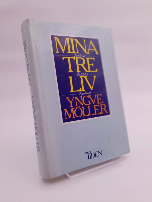 Möller, Yngve | Mina tre liv : Publicist, politiker, diplomat