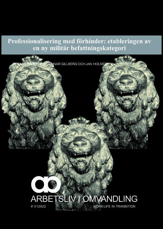 Kadefors, Roland | Gillberg, Gunnar | Holmer, Jan | Professionalisering med förhinder : Etableringen av en ny militär be...