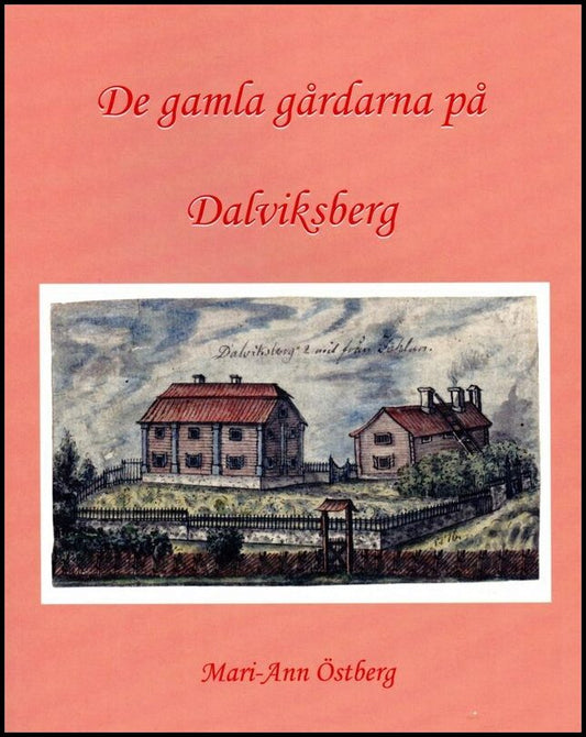 Östberg, Mari-Ann | De gamla gårdarna på Dalviksberg