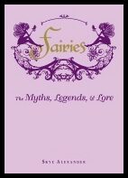 Skye Alexander | Fairies Hb : The Myths, Legends, and Lore