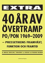 Krogh, Torbjörn von | Bergling, Mikael | Nejman, Fredrik | 40 år av övertramp PO/PON 1969-2009 : Kpressetikens framväxt,...