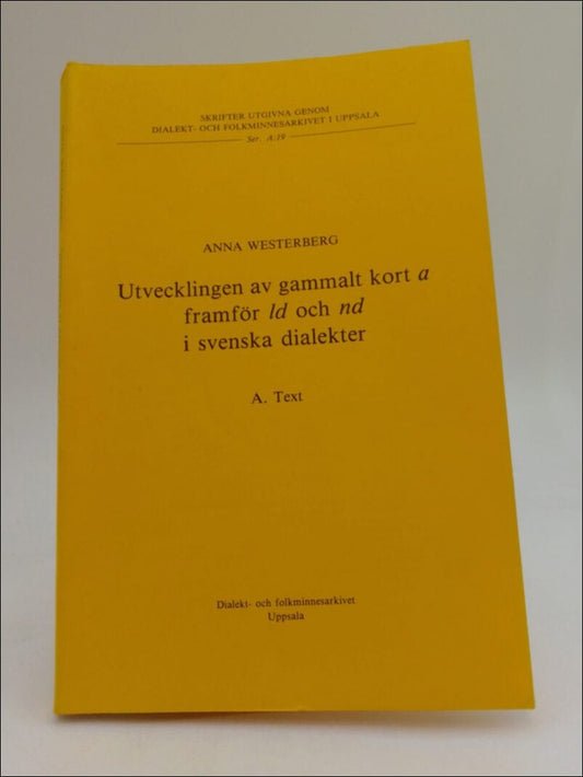 Westerberg, Anna | Utvecklingen av gammalt kort a framför ld och nd i svenska dialekter A. text : The development of old...