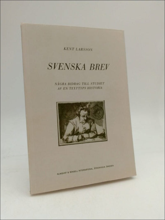 Larsson, Kent | Svenska brev : Några bidrag till studiet av en texttyps hsitoria