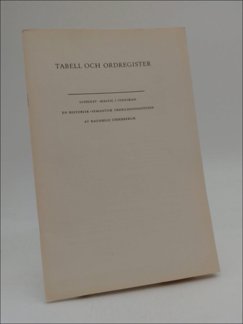 Söderbergh, Ragnhild | Tabeller och ordregister : Suffixet-mässig i svenskan En historisk-semantisk ordbildningsstudie