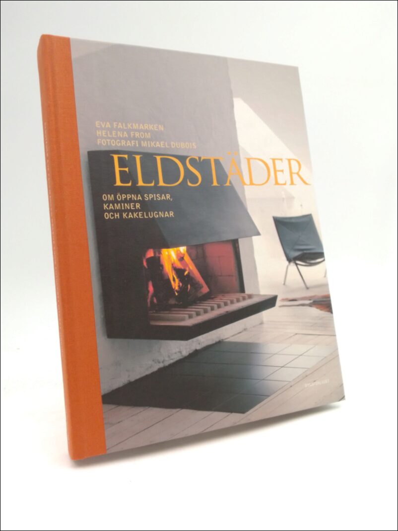 Falkmarken, Eva | From, Helena | Dubois, Mikael | Eldstäder : Om öppna spisar, kaminer och kakelugnar