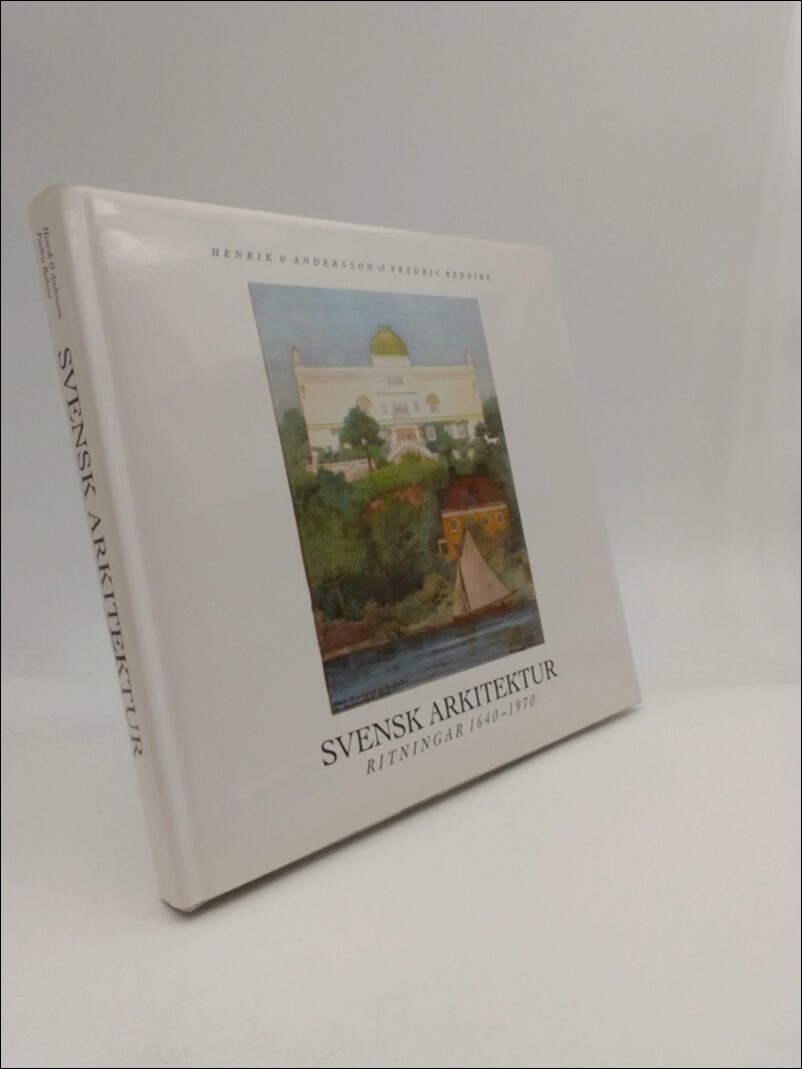 Andersson, Henrik O | Bedoire, Fredric | Svensk arkitektur : Ritningar : 1640-1970 | Swedish architecture : drawings : 1...