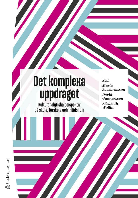 Zackariasson, Maria | Gunnarsson, David | et al | Det komplexa uppdraget : Etnografiska perspektiv på skola och förskola