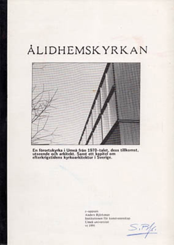 Björkman, Anders | Ålidhemskyrkan : En förortskyrka i Umeå från 1970-talet, dess tillkomst, utseende och arkitekt. Samt ...