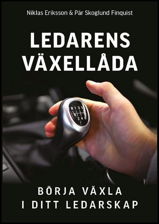 Skoglund Finquist, Pär| Eriksson, Niklas | Ledarens växellåda : Börja växla i ditt ledarskap