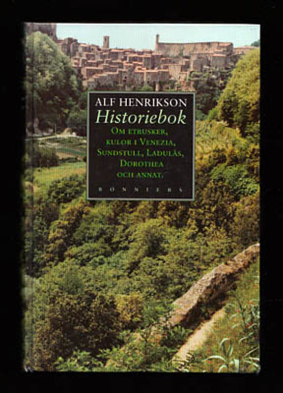 Henrikson, Alf | Historiebok : Om etrusker, kulor i Venezia, sundstull, Ladulås, Dorothea och annat