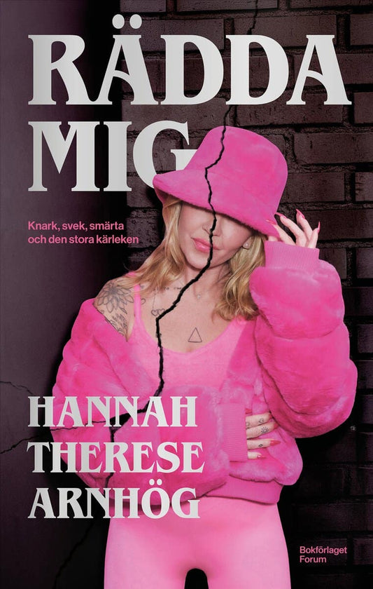 Arnhög, Hannah Therese | Rädda mig : Knark, svek, smärta och den stora kärleken