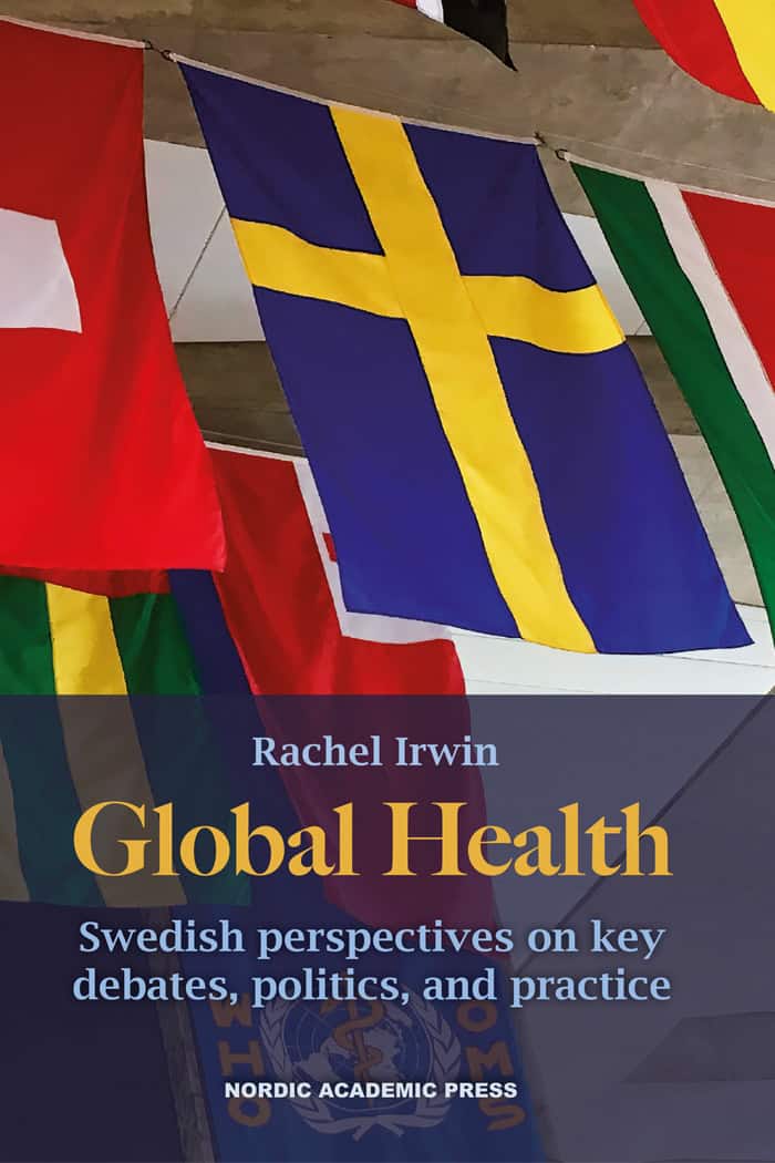 Irwin, Rachel | Global health : Swedish perspectives on key debates, politics, and practice