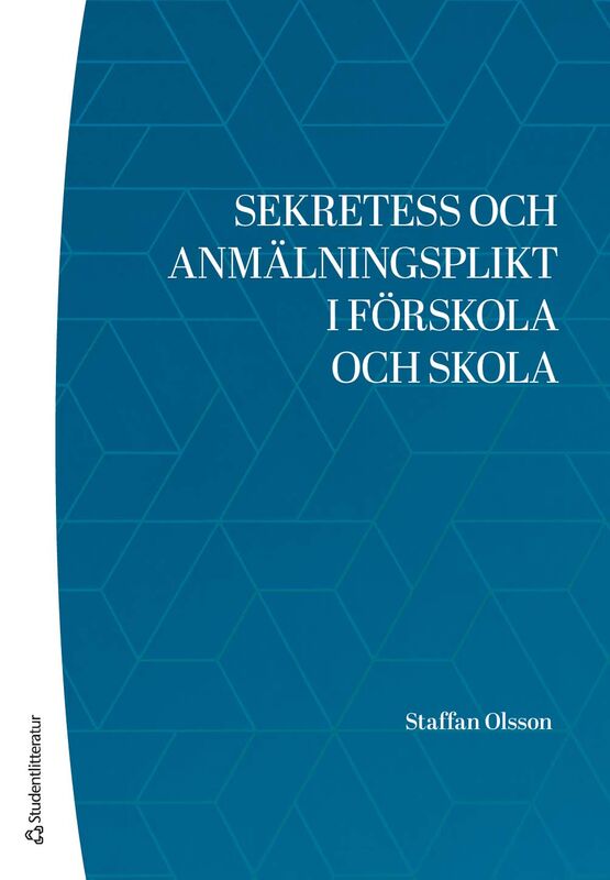 Olsson, Staffan | Sekretess och anmälningsplikt i förskola och skola