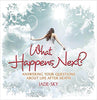 Jade-sky | WHAT HAPPENS NEXT? : Answering your questions about life after death