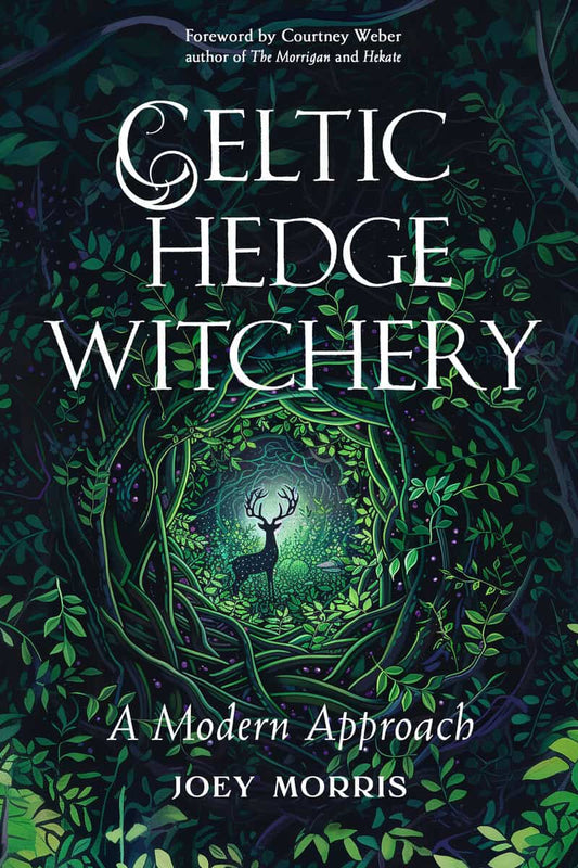 Morris, Joey | Celtic Hedge Witchery—A Modern Approach