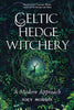 Joey Morris | CELTIC HEDGE WITCHERY—A MODERN APPROACH