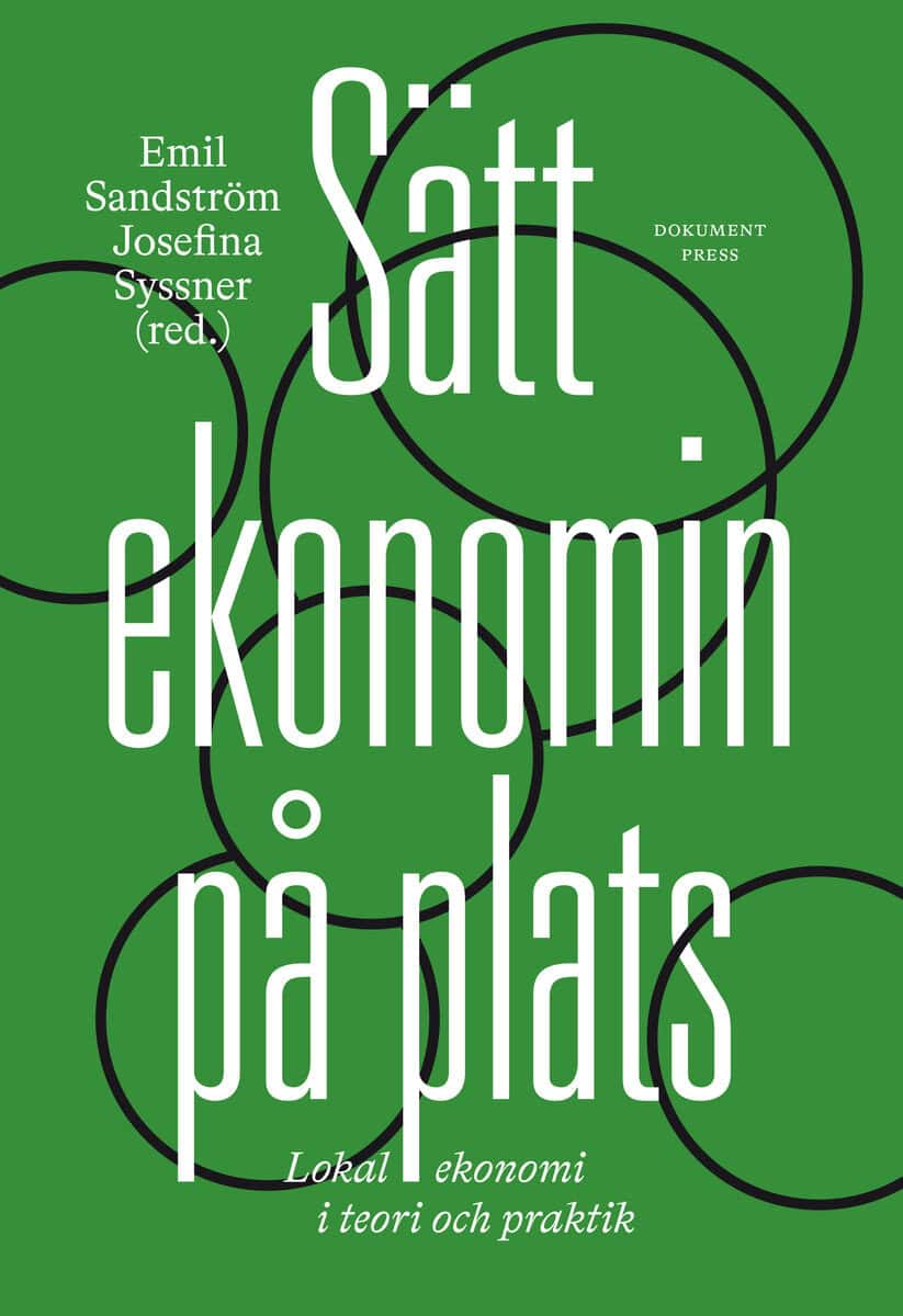 Herlitz, Ulla | Forsberg, Björn | et al | Sätt ekonomin på plats : Lokal ekonomi i teori och praktik