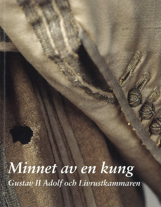 Bursell, Barbro [red.] | Minnet av en kung : Gustav II Adolf och Livrustkammaren