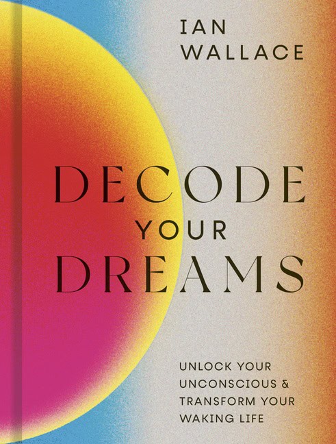 Ian Wallace | Decode Your Dreams : Unlock your unconscious and transform your waking life