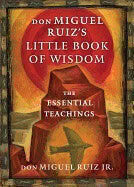 Ruiz, Don Miguel, Jr. | Don miguel ruizs little book of wisdom : The essential teachings