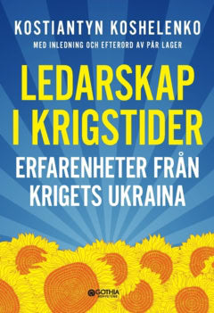 Koshelenko, Kostiantyn | Ledarskap i krigstider : Erfarenheter från krigets Ukraina