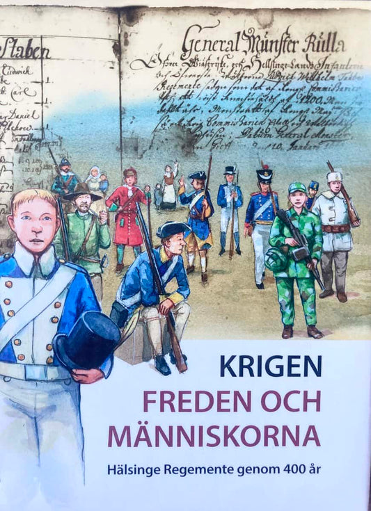 Jansson Gladh, Anders | Strandberg, Jan-Olof | Krigen, freden och människorna : Hälsinge Regemente genom 400 år