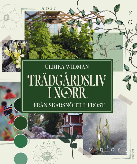 Widman, Ulrika | Trädgårdsliv i norr : Från skarsnö till frost