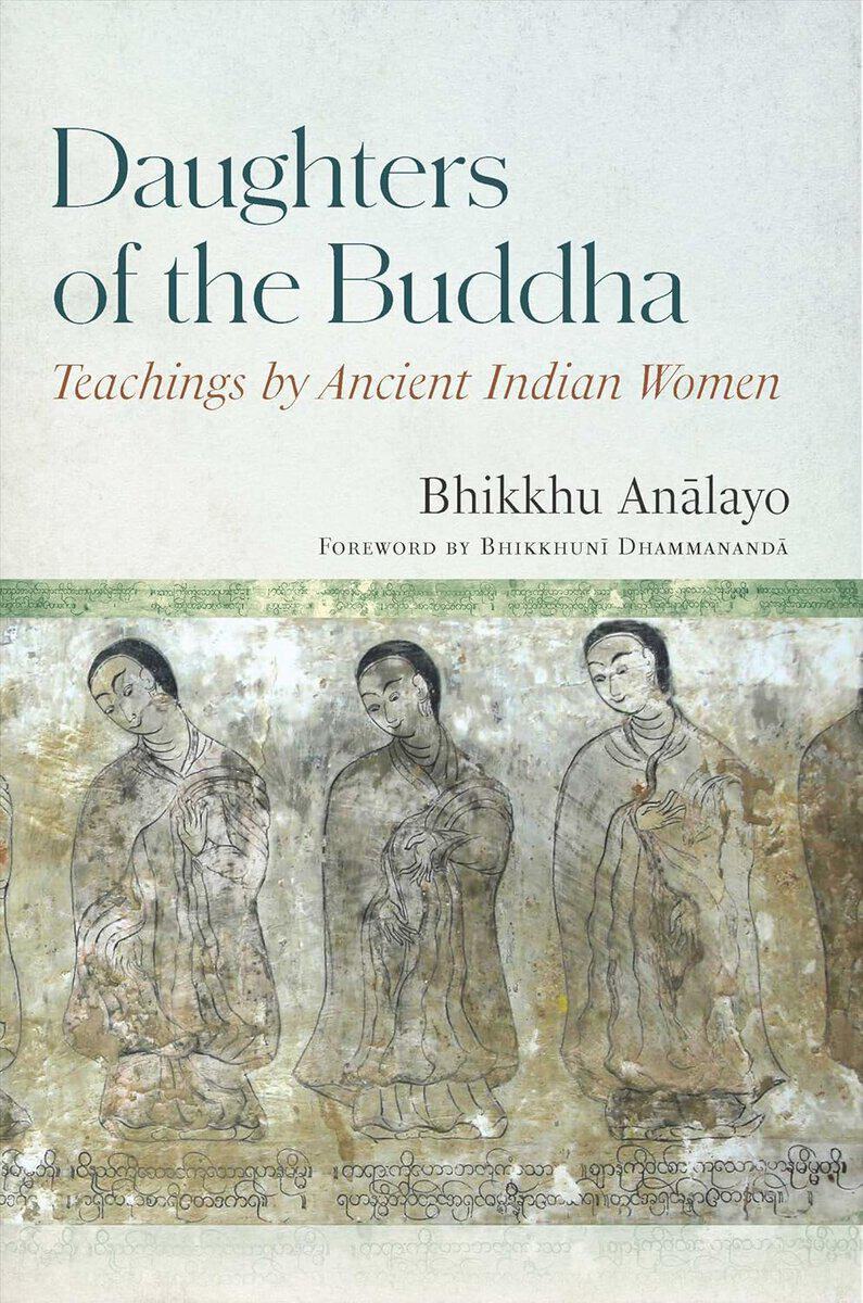 Analayo, Bhikkhu | Dhammananda, Venerable Bhikkhuni | Daughters of the Buddha : Teachings by Ancient Indian Women