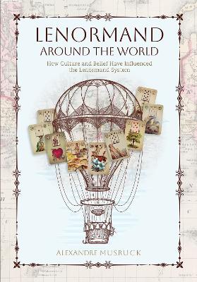 Musruck, Alexandre | Lenormand Around the World : How Culture and Belief Have Influenced the Lenormand System