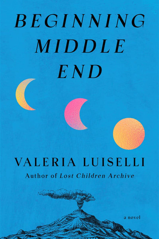 Luiselli, Valeria | Beginning Middle End