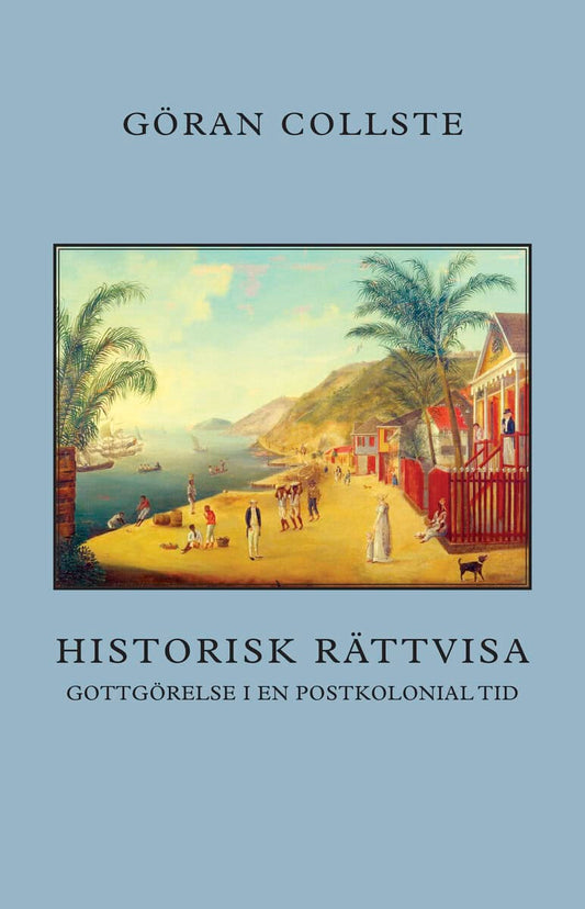Collste, Göran | Historisk rättvisa : Gottgörelse i en postkolonial tid