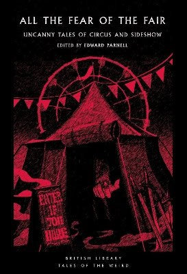 Edward Parnell (ed.) | All the Fear of the Fair : Uncanny Tales of Circus and Sideshow