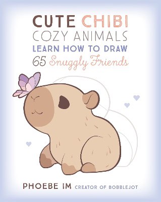 Phoebe, Im | Cute Chibi Cozy Animals : Learn How to Draw 65 Snuggly Friends