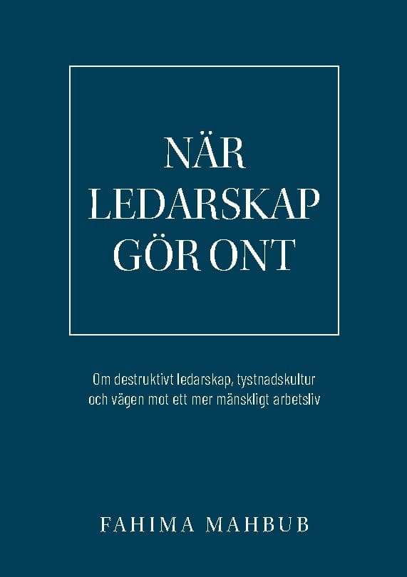 Mahbub, Fahima | När ledarskap gör ont : Om destruktivt ledarskap