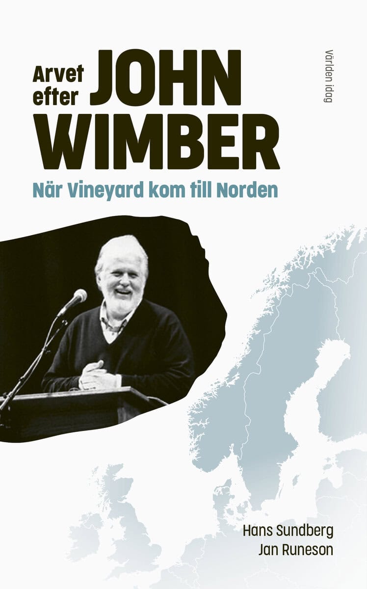 Sundberg, Hans | Runeson, Jan | Simonsson, Berit | Arvet efter John Wimber : När Vineyard kom till Norden
