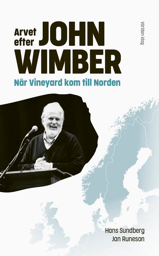 Sundberg, Hans | Runeson, Jan | Simonsson, Berit | Arvet efter John Wimber : När Vineyard kom till Norden