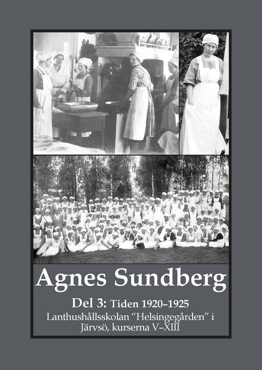 Bergman, Gunnar | Agnes Sundberg. Tiden 1920–1925 : Lanthushållsskolan “Helsingegården”  i Järvsö, kurserna V–XIII