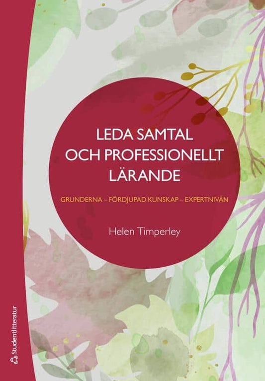 Timperley, Helen | Leda samtal och professionellt lärande : Grunderna - fördjupad kunskap - expertnivån